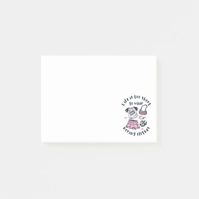 Life is too short to wear boring clothes post-it notes (Front)