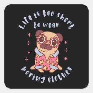 Life is too short to wear boring clothes square sticker