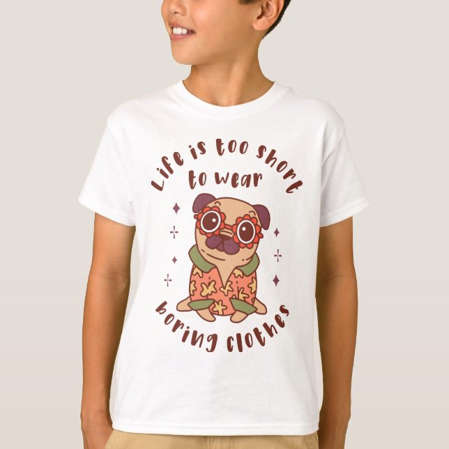 Life is too short to wear boring clothes T-Shirt (Front)