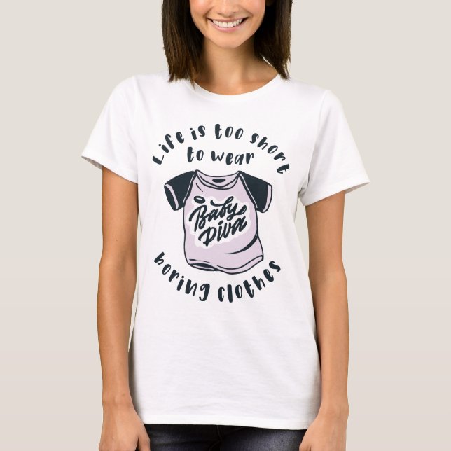Life is too short to wear boring clothes T-Shirt (Front)