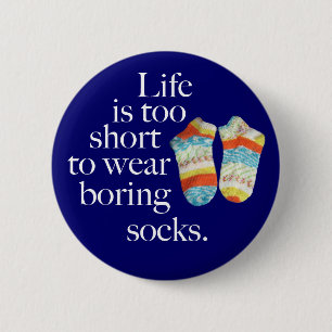 Life Is Too Short To Wear Boring Socks 6 Cm Round Badge