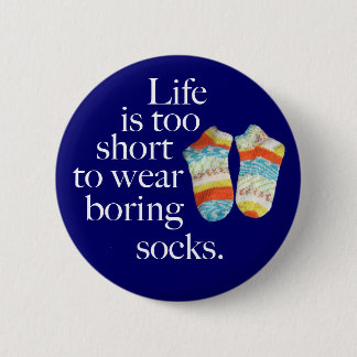 Life Is Too Short To Wear Boring Socks 6 Cm Round Badge