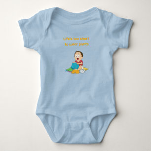 Life is too short to wear pant baby bodysuit