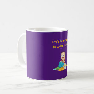 Life is too short to wear pant coffee mug