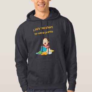 Life is too short to wear pant hoodie