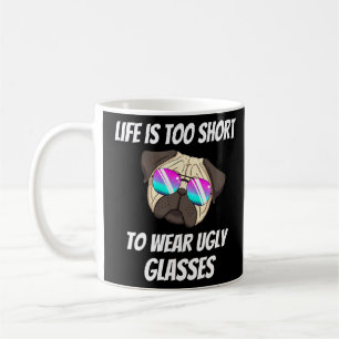 Life Is Too Short To Wear Ugly Glasses  Coffee Mug