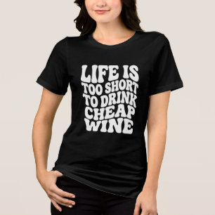 Life Is Too Short Wine Shirt - Trendy Gift Tee