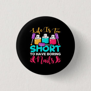 Life Is Too Shorts To Have Boring Nails 3 Cm Round Badge