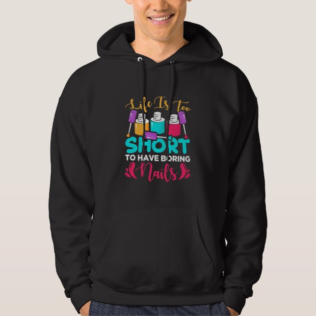 Life Is Too Shorts To Have Boring Nails Hoodie (Front)