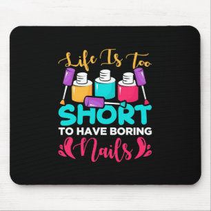 Life Is Too Shorts To Have Boring Nails Mouse Mat