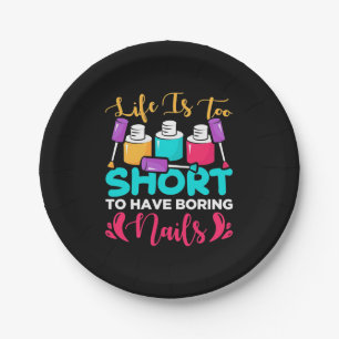 Life Is Too Shorts To Have Boring Nails Paper Plate