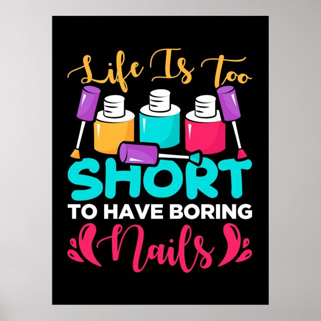 Life Is Too Shorts To Have Boring Nails Poster (Front)
