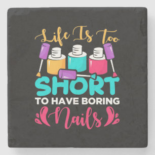 Life Is Too Shorts To Have Boring Nails Stone Coaster