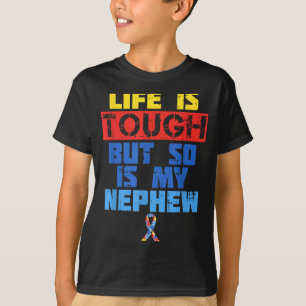 Life Is Tough Autism Awareness Shirt Nephew Aunt U