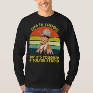 Life Is Tough But It's Toughers If You're Stupids  T-Shirt