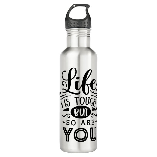 Life Is Tough But So Are You 710 Ml Water Bottle (Front)