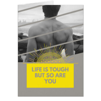 Life Is Tough But So Are You Card