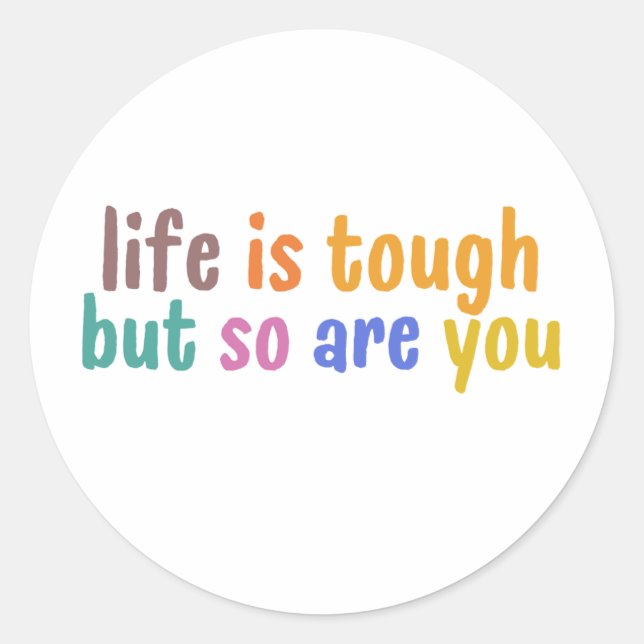 Life is tough but so are you classic round sticker (Front)