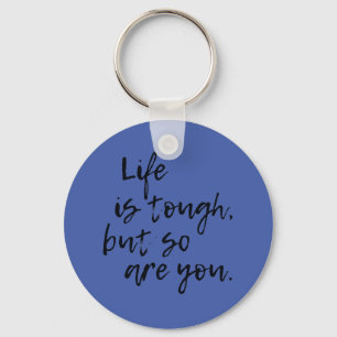 Life Is Tough But So Are You inspirational Key Ring