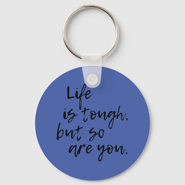 Life Is Tough But So Are You inspirational Key Ring (Front)