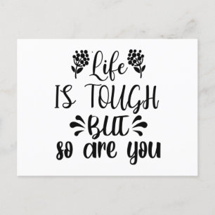 Life Is Tough But So Are You Postcard