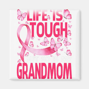 Life Is Tough But So Is My Grandmom Breast Cancer Magnet