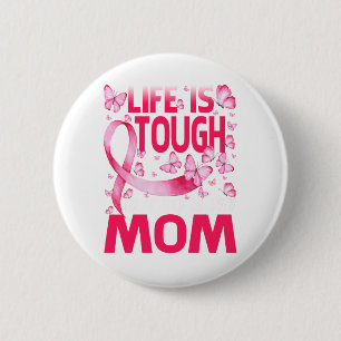 Life Is Tough But So Is My Mum Breast Cancer 6 Cm Round Badge