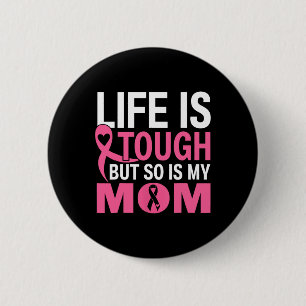 Life Is Tough But So Is My Mum Breast Cancer Ribbo 6 Cm Round Badge