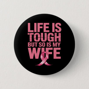 Life Is Tough But So Is My Wife Breast Cancer Awar 6 Cm Round Badge