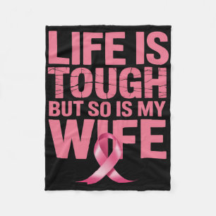Life Is Tough But So Is My Wife Breast Cancer Awar Fleece Blanket