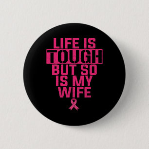 Life Is Tough But So Is My Wife Breast Cancer Supp 6 Cm Round Badge
