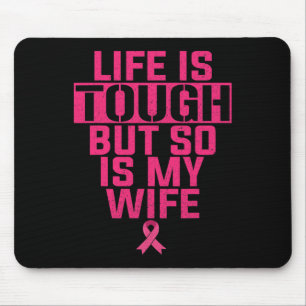 Life Is Tough But So Is My Wife Breast Cancer Supp Mouse Mat