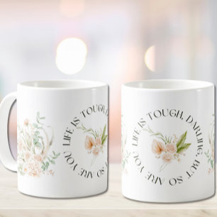 Life is tough, darling, but so are you Quote Mug
