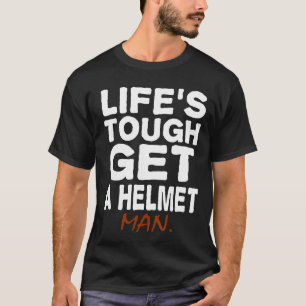 Life Is Tough Get A Helmet Funny humour sarcastic T-Shirt