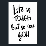 Life is Tough | Modern Calligraphy Poster<br><div class="desc">Life is tough but so are you!  Available in variety of colours.</div>