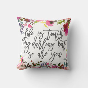 Life is tough my darling but so are you cushion