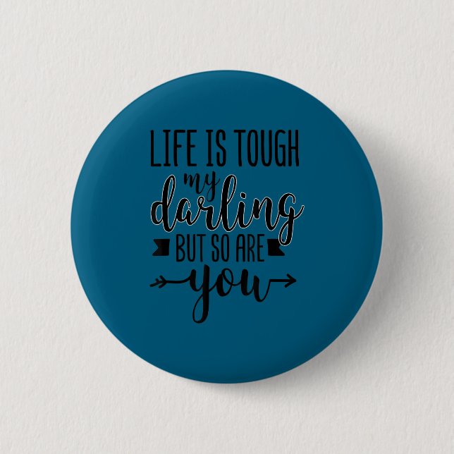 Life Is Tough My Darling But So Are You Motivation 6 Cm Round Badge (Front)
