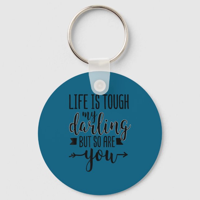 Life Is Tough My Darling But So Are You Motivation Key Ring (Front)