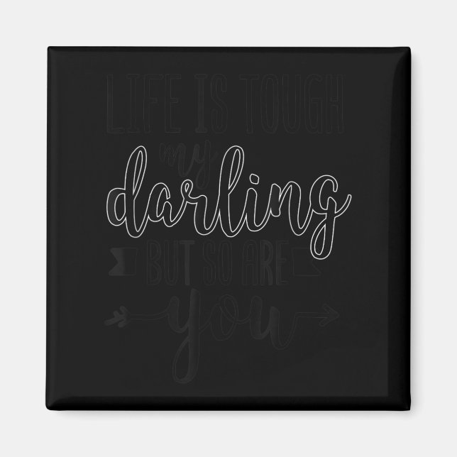 Life Is Tough My Darling But So Are You Motivation Magnet (Front)