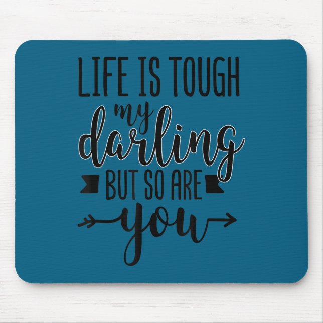 Life Is Tough My Darling But So Are You Motivation Mouse Mat (Front)