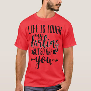 Life Is Tough My Darling But So Are You Personal M T-Shirt