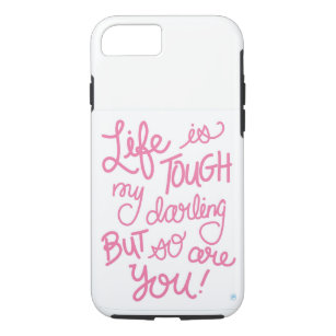Life is Tough My Darling But So Are You Phone Case