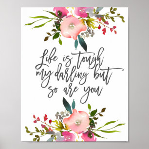 Life is tough my darling but so are you Poster