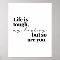 Life Is Tough, My Darling but So Are You