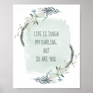 Life is Tough, My Darling So Are You Greenery Poster