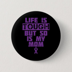 Life Is Tough So Is My Mum Alzheimer Disease Suppo 6 Cm Round Badge
