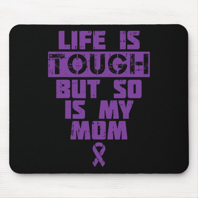 Life Is Tough So Is My Mum Alzheimer Disease Suppo Mouse Mat (Front)