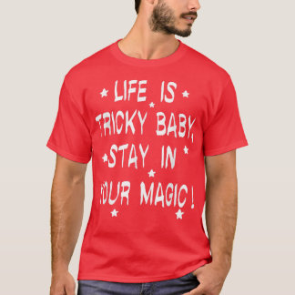 Life Is Tricky Baby, Stay In Your Magic, Feminist  T-Shirt