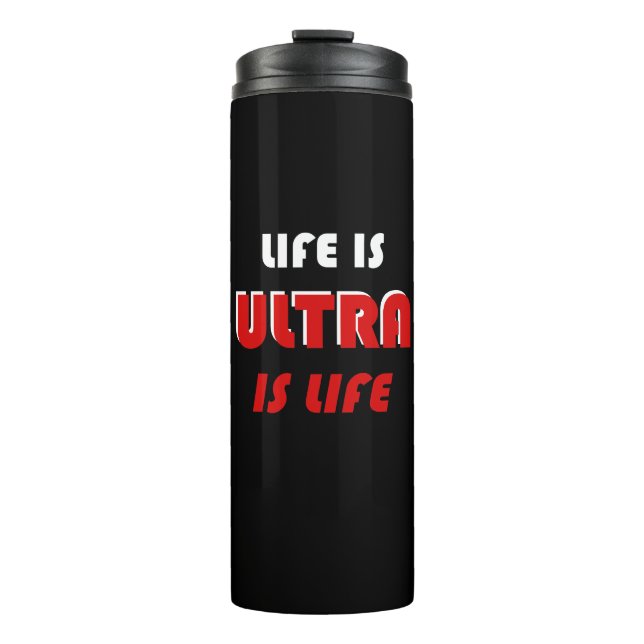 Life Is Ultra, Ultra Is Life Thermal Tumbler (Front)
