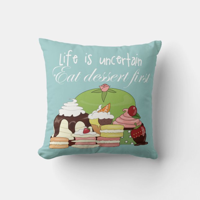 Life is uncertain eat dessert first cushion (Front)